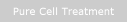 Pure Cell Treatment